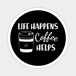 Coffee - Life happens coffee helps Magnet